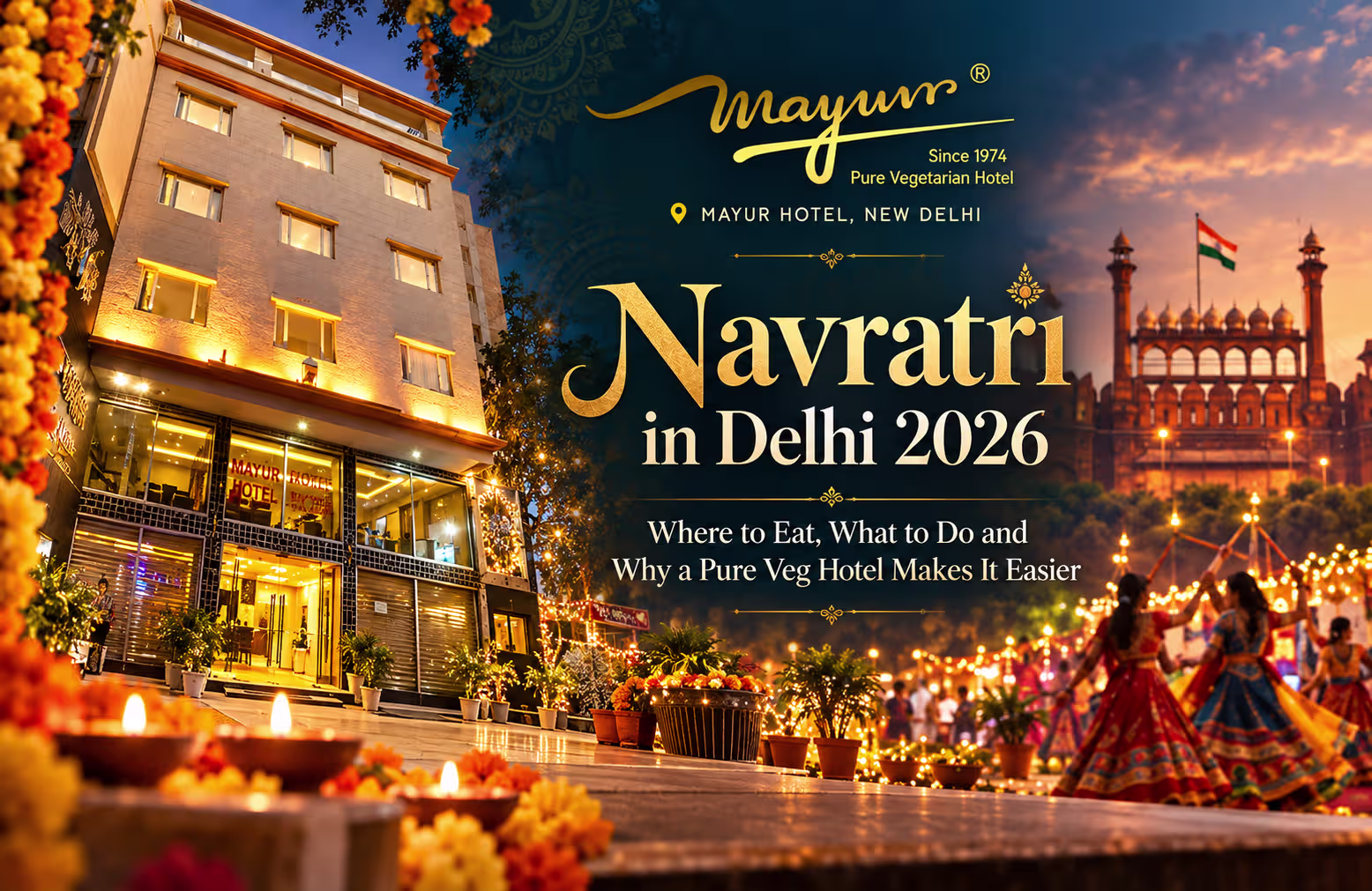 Navratri in Delhi 2026: Where to Eat, What to Do and Why a Pure Veg Hotel Makes It Easier